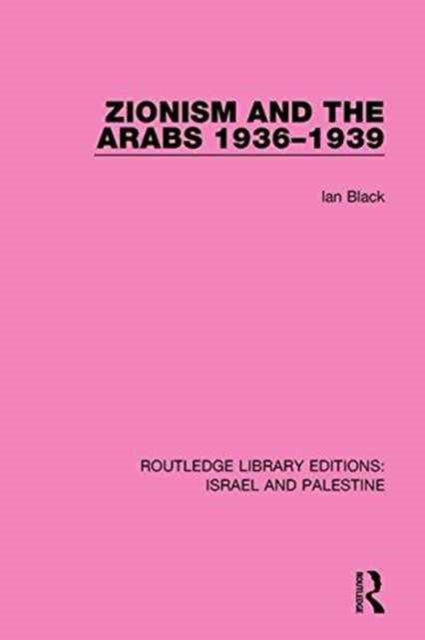 Book cover of: Zionism and the Arabs, 1936-1939 (RLE Israel and Palestine). By: Ian Black