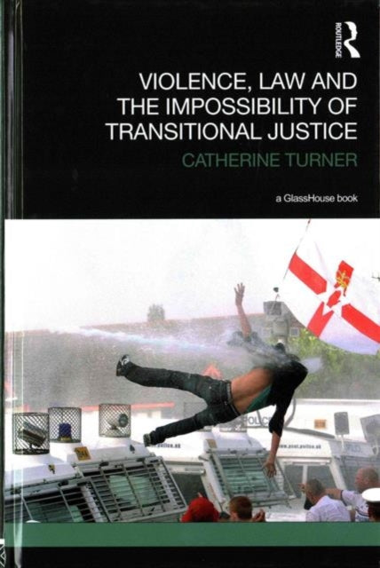 Book cover of: Violence, Law and the Impossibility of Transitional Justice. By: Catherine Turner