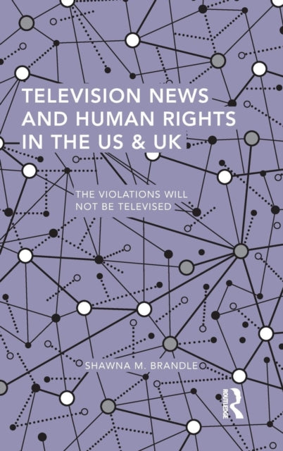 Book cover of: Television News and Human Rights in the US & UK. By: Shawna M. Brandle