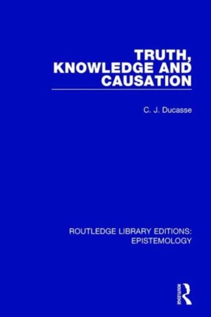 Book cover of: Truth, Knowledge and Causation. By: C. J. Ducasse