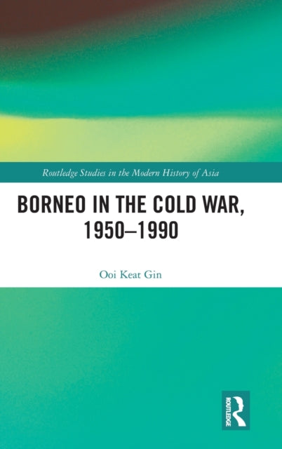 Book cover of: Borneo in the Cold War, 1950-1990. By: Keat Gin Ooi