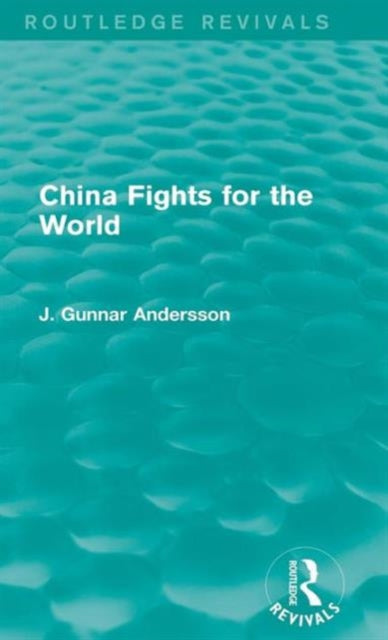 Book cover of: China Fights for the World. By: J. Gunnar Andersson