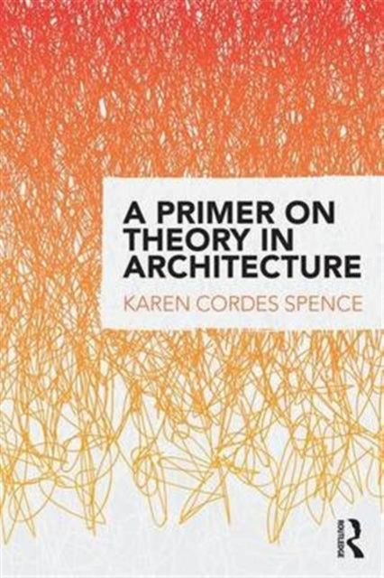 Book cover of: Primer on Theory in Architecture. By: Karen Cordes Spence