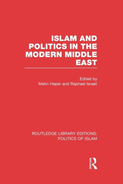 Book cover of: Islam and Politics in the Modern Middle East (RLE Politics of Islam). By: Metin Heper