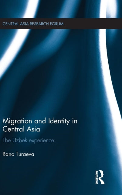 Book cover of: Migration and Identity in Central Asia. By: Rano Turaeva