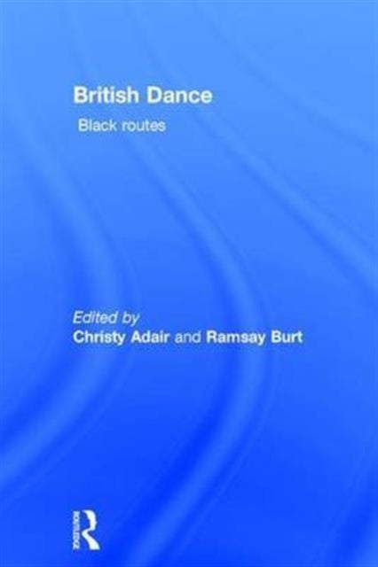 Book cover of: British Dance: Black Routes. By: Ramsay Burt