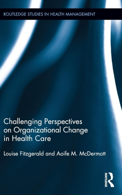Book cover of: Challenging Perspectives on Organizational Change in Health Care. By: Louise Fitzgerald