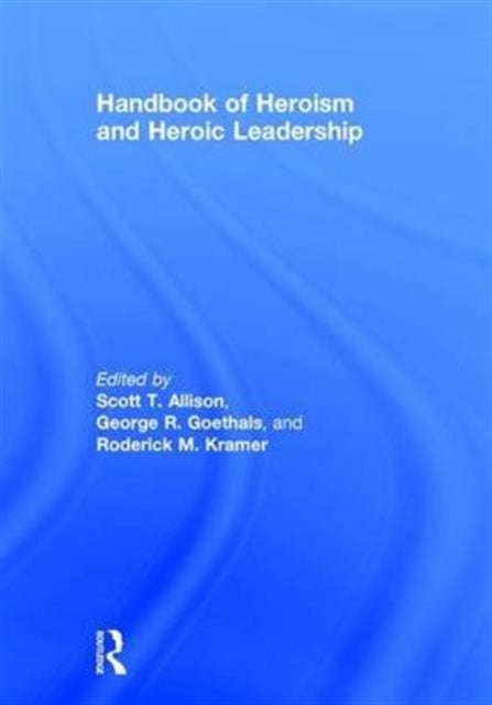 Book cover of: Handbook of Heroism and Heroic Leadership. By: Scott T. Allison