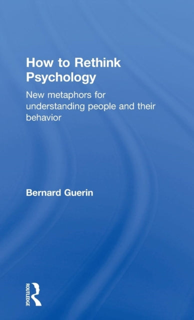Book cover of: How to Rethink Psychology. By: Bernard Guerin