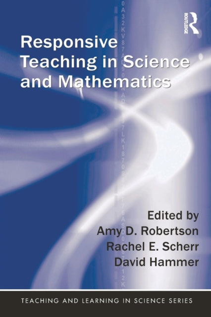 Book cover of: Responsive Teaching in Science and Mathematics. By: Amy D. Robertson