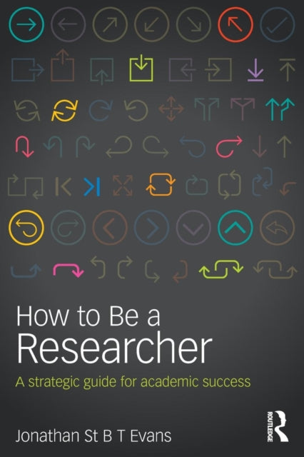 Book cover of: How to Be a Researcher. By: Jonathan St B. T. Evans
