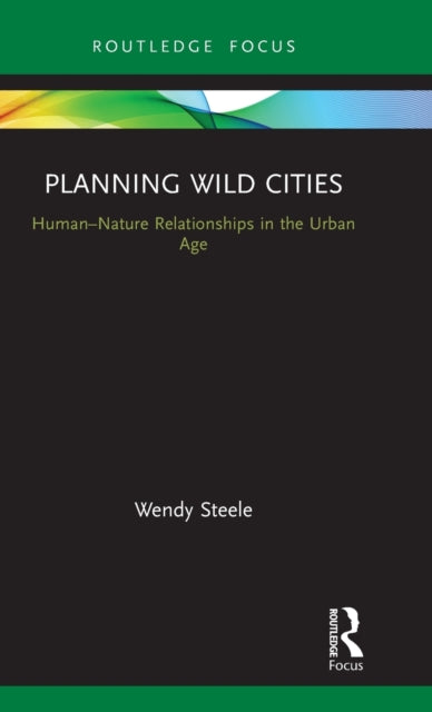 Book cover of: Planning Wild Cities. By: Wendy Steele