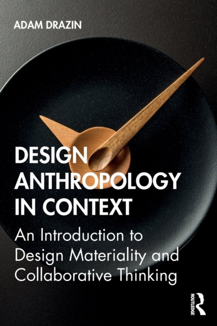 Book cover of: Design Anthropology in Context. By: Adam Drazin