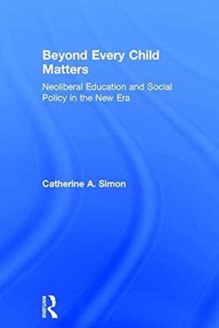 Book cover of: Beyond Every Child Matters. By: Catherine A. Simon