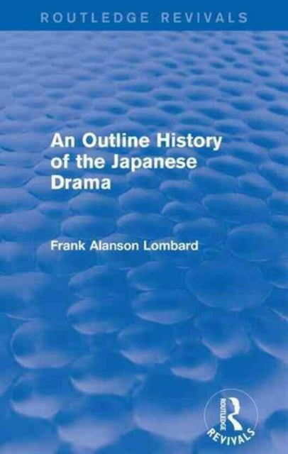 Book cover of: Outline History of the Japanese Drama (Routledge Revivals). By: Frank Alanson Lombard