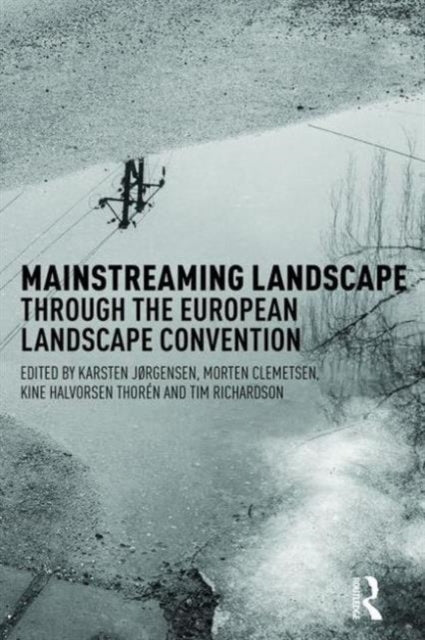 Book cover of: Mainstreaming Landscape through the European Landscape Convention. By: Karsten Jorgensen