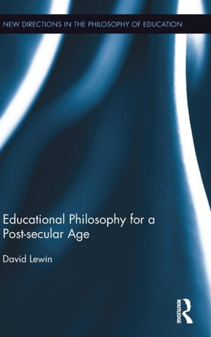 Educational Philosophy for a Post-secular Age