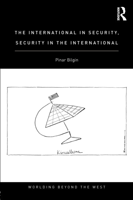 Book cover of: International in Security, Security in the International. By: Pinar Bilgin