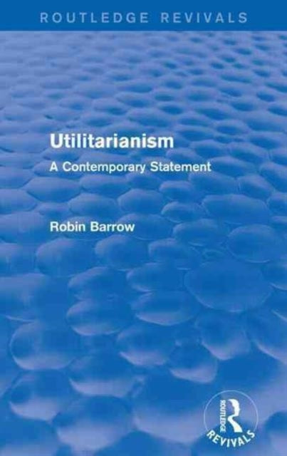 Book cover of: Utilitarianism. By: Robin Barrow