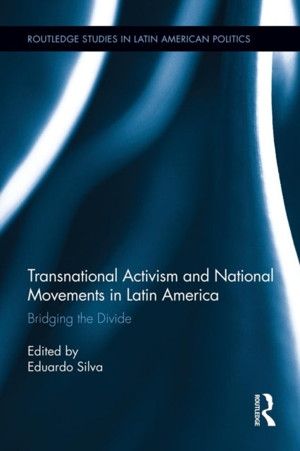 Book cover of: Transnational Activism and National Movements in Latin America. By: Eduardo Silva