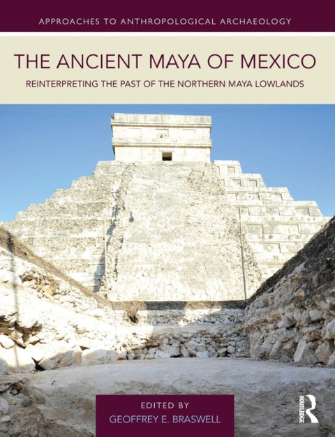 The Ancient Maya of Mexico