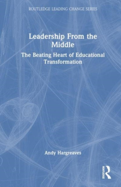 Book cover of: Leadership From the Middle. By: Andy Hargreaves