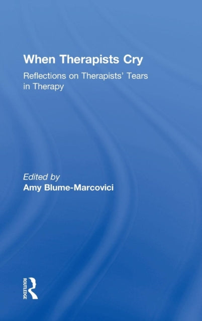Book cover of: When Therapists Cry. By: Amy Blume-Marcovici