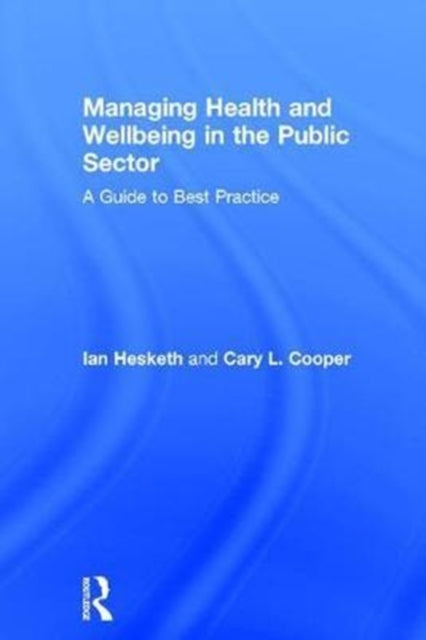 Book cover of: Managing Health and Wellbeing in the Public Sector. By: Cary Cooper