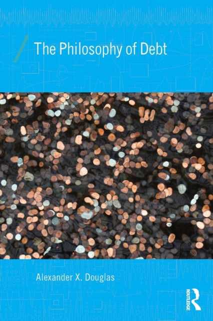 Book cover of: Philosophy of Debt. By: Alexander X. Douglas