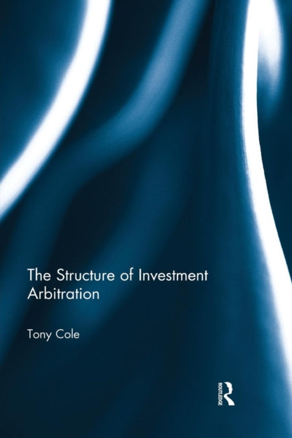Book cover of: Structure of Investment Arbitration. By: Tony Cole