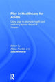 Book cover of: Play in Healthcare for Adults. By: Alison Tonkin