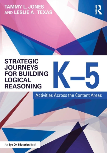 Book cover of: Strategic Journeys for Building Logical Reasoning, K-5. By: Tammy Jones