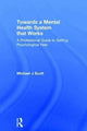 Book cover of: Towards a Mental Health System that Works. By: Scott, Michael J.