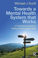 Book cover of: Towards a Mental Health System that Works. By: Scott, Michael J.