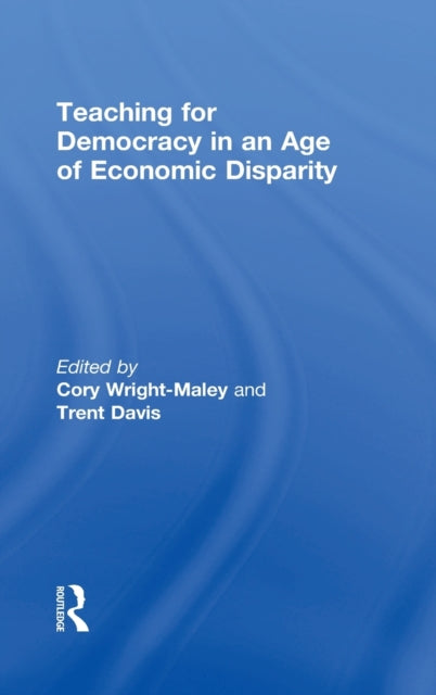 Book cover of: Teaching for Democracy in an Age of Economic Disparity. By: Cory Wright-Maley