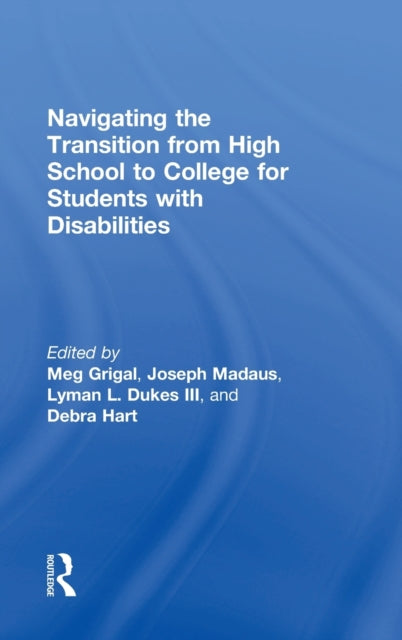 Book cover of: Navigating the Transition from High School to College for Students with Disabilities. By: Meg Grigal