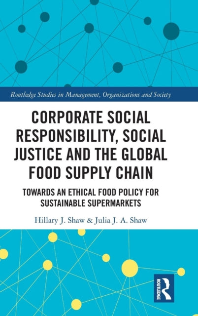 Book cover of: Corporate Social Responsibility, Social Justice and the Global Food Supply Chain. By: Hillary J. Shaw