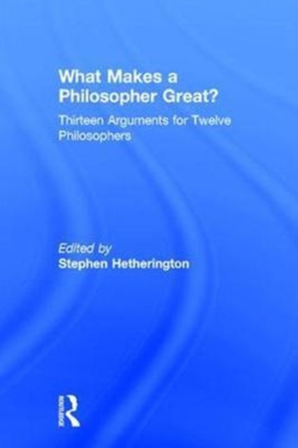 Book cover of: What Makes a Philosopher Great?. By: Stephen Hetherington