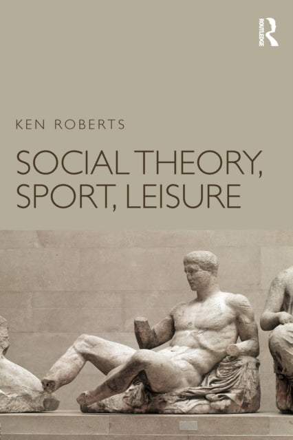Book cover of: Social Theory, Sport, Leisure. By: Ken Roberts