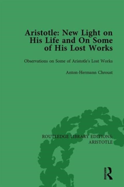 Book cover of: Aristotle: New Light on His Life and On Some of His Lost Works, Volume 2. By: Anton-Hermann Chroust