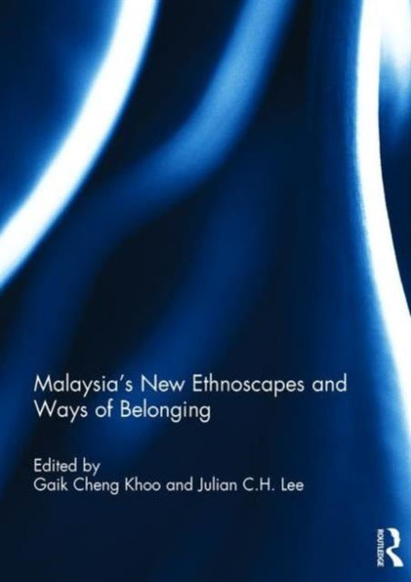 Book cover of: Malaysia’s New Ethnoscapes and Ways of Belonging. By: Gaik Cheng Khoo