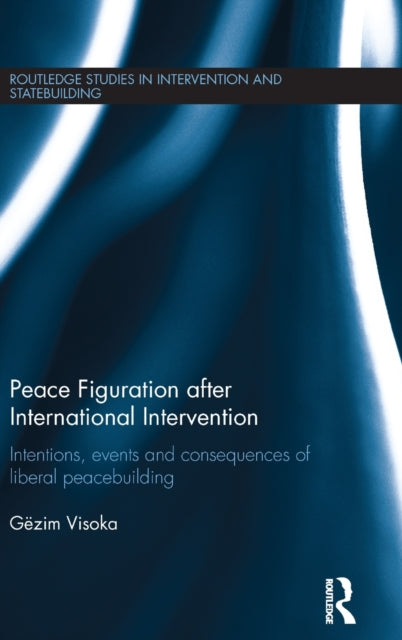 Book cover of: Peace Figuration after International Intervention. By: Gëzim Visoka