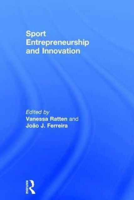 Book cover of: Sport Entrepreneurship and Innovation. By: Vanessa Ratten