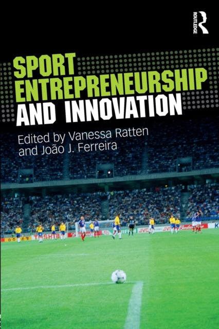 Book cover of: Sport Entrepreneurship and Innovation. By: Vanessa Ratten