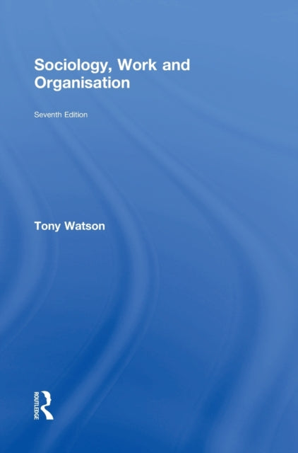 Book cover of: Sociology, Work and Organisation. By: Tony Watson