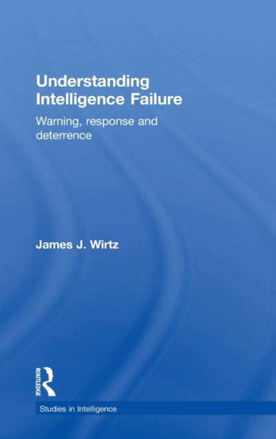 Book cover of: Understanding Intelligence Failure. By: James J. Wirtz