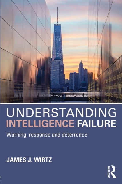 Book cover of: Understanding Intelligence Failure. By: James J. Wirtz