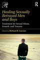 Book cover of: Healing Sexually Betrayed Men and Boys. By: Richard B. Gartner
