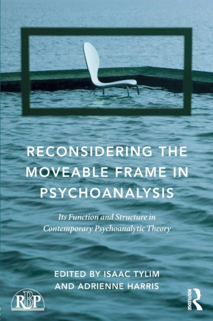 Book cover of: Reconsidering the Moveable Frame in Psychoanalysis. By: Isaac Tylim