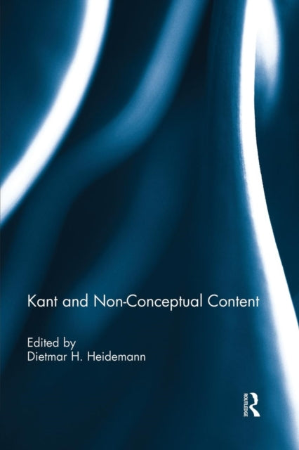 Book cover of: Kant and Non-Conceptual Content. By: Dietmar H. Heidemann